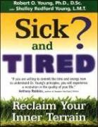 Sick and Tired?: Reclaim Your Inner Terrain - Shelley Redford Young Sick and Tired?: Reclaim Your Inner Terrain - Shelley Redford Young