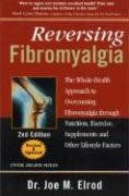 Reversing Fibromyalgia: The Whole-Health Approach to Overcoming Fibromyalgia Through Nutrition, Exercise, Supplements and Other Lifestyle Factors - Joe M. Elrod Reversing Fibromyalgia: The Whole-Health Approach to Overcoming Fibromyalgia Through Nutrition, Exercise, Supplements and Other Lifestyle Factors - Joe M. Elrod