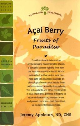 Acai Berry: Fruits of Paradise (Woodland Health) - Jeremy Appleton Acai Berry: Fruits of Paradise (Woodland Health) - Jeremy Appleton