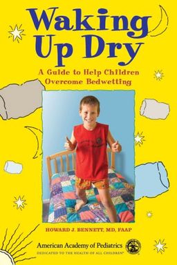 Waking Up Dry: A Guide to Help Children Overcome Bedwetting - Howard J. Bennett  MD  FAAP
