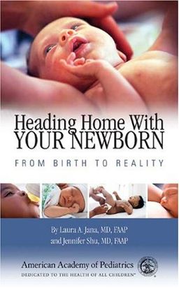 Heading Home with Your Newborn: From Birth to Reality - Laura A. Jana MD  FAAP