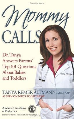Mommy Calls: Dr. Tanya Answers Parents' Top 101 Questions About Babies and Toddlers - Tanya Remer Altmann MD  FAAP