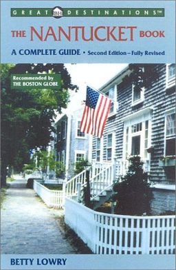 The Nantucket Book: A Complete Guide, Second Edition (A Great Destinations Guide) - Betty Lowry The Nantucket Book: A Complete Guide, Second Edition (A Great Destinations Guide) - Betty Lowry