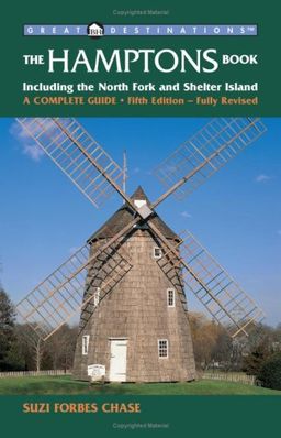 The Hamptons Book: Including the North Fork and Shelter Island, A Complete Guide, Fifth Edition (A Great Destinations Guide) - Suzi Forbes Chase The Hamptons Book: Including the North Fork and Shelter Island, A Complete Guide, Fifth Edition (A Great Destinations Guide) - Suzi Forbes Chase