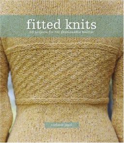 Fitted Knits: 25  Projects for the Fashionable Knitter / Stefanie Japel