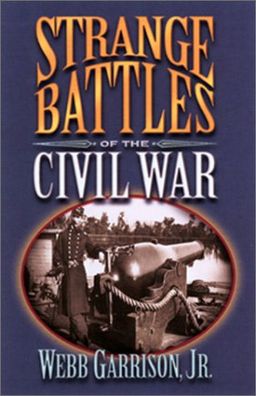 Strange Battles of the Civil War - Webb Garrison Strange Battles of the Civil War - Webb Garrison