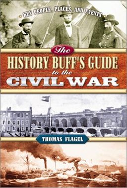 The History Buff's Guide to the Civil War - Thomas R. Flagel The History Buff's Guide to the Civil War - Thomas R. Flagel