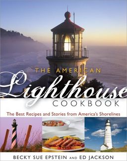 The American Lighthouse Cookbook: The Best Recipes and Stories from America's Shorelines - Becky Sue Epstein The American Lighthouse Cookbook: The Best Recipes and Stories from America's Shorelines - Becky Sue Epstein