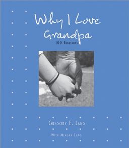 Why I Love Grandpa: 100 Reasons - Gregory Lang Why I Love Grandpa: 100 Reasons - Gregory Lang
