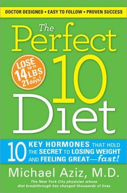 The Perfect 10 Diet: 10 Key Hormones That Hold the Secret to Losing Weight and Feeling Great-Fast! - Michael Aziz The Perfect 10 Diet: 10 Key Hormones That Hold the Secret to Losing Weight and Feeling Great-Fast! - Michael Aziz