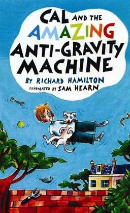 Cal and the Amazing Anti-Gravity Machine / Richard Hamilton Cal and the Amazing Anti-Gravity Machine / Richard Hamilton