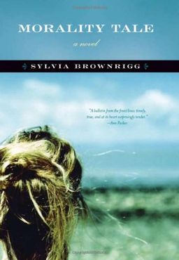 Morality Tale: A Novel / Sylvia Brownrigg Morality Tale: A Novel / Sylvia Brownrigg