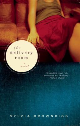 The Delivery Room: A Novel / Sylvia Brownrigg The Delivery Room: A Novel / Sylvia Brownrigg