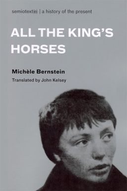 All the King's Horses (Semiotext(e) / Native Agents) - Michèle Bernstein All the King's Horses (Semiotext(e) / Native Agents) - Michèle Bernstein