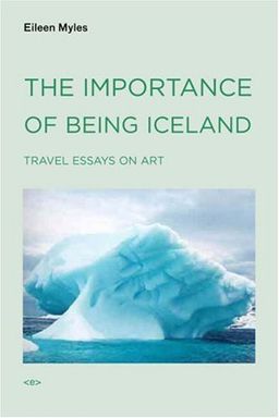 The Importance of Being Iceland: Travel Essays in Art (Semiotext(e) / Active Agents) - Eileen Myles The Importance of Being Iceland: Travel Essays in Art (Semiotext(e) / Active Agents) - Eileen Myles