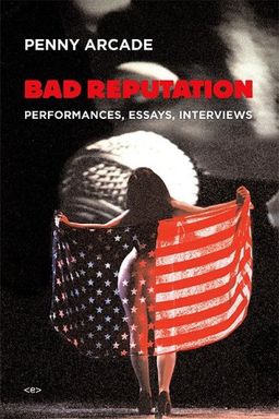 Bad Reputation: Performances, Essays, Interviews (Semiotext(e) / Native Agents) - Penny Arcade Bad Reputation: Performances, Essays, Interviews (Semiotext(e) / Native Agents) - Penny Arcade