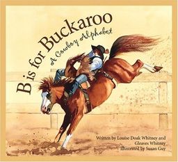 B is for Buckaroo: A Cowboy Alphabet / Louise Doak Whitney B is for Buckaroo: A Cowboy Alphabet / Louise Doak Whitney
