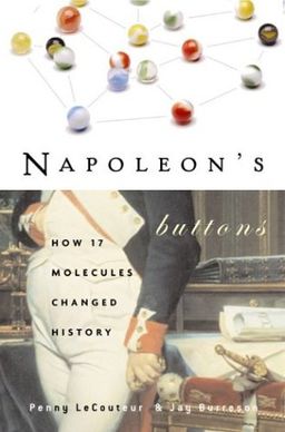 Napoleon's Buttons: How 17 Molecules Changed History - Penny Le Couteur Napoleon's Buttons: How 17 Molecules Changed History - Penny Le Couteur