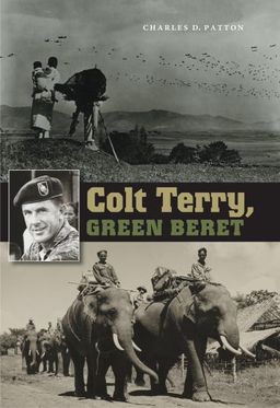Colt Terry, Green Beret (Williams-Ford Texas A&M University Military History Series) - Charles D. Patton Colt Terry, Green Beret (Williams-Ford Texas A&M University Military History Series) - Charles D. Patton
