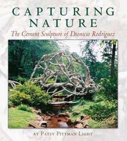 Capturing Nature: The Cement Sculpture of Dionicio Rodriguez (Rio Grande/Rio Bravo:  Borderlands Culture and Traditions) - Patsy Pittman Light Capturing Nature: The Cement Sculpture of Dionicio Rodriguez (Rio Grande/Rio Bravo:  Borderlands Culture and Traditions) - Patsy Pittman Light