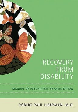 Recovery from Disability: Manuel Of Psychiatric Rehabilitation - Robert Paul Liberman