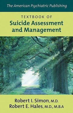 The American Psychiatric Publishing Textbook of Suicide Assessment And Management - M.D. (Editor), Robert E. Hales, M.D., M.B.A. (Editor) Robert I. Simon The American Psychiatric Publishing Textbook of Suicide Assessment And Management - M.D. (Editor), Robert E. Hales, M.D., M.B.A. (Editor) Robert I. Simon