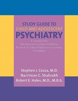 Study Guide to Child And Adolescent Psychiatry: A Companion to the American Psychiatric Publishing Textbook of Child And Adolescent Psychiatry - Robert E. Hales, Narriman C. Shahrokh Stephen J. Cozza Study Guide to Child And Adolescent Psychiatry: A Companion to the American Psychiatric Publishing Textbook of Child And Adolescent Psychiatry - Robert E. Hales, Narriman C. Shahrokh Stephen J. Cozza