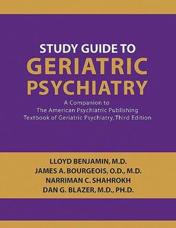 Study Guide to Geriatric Psychiatry: A Companion to the American Psychiatric Publishing Textbook of Geriatric Psychiatry - James A. Bourgeois, Narriman C. Shahrokh, and Dan G. Blazer Lloyd Benjamin Study Guide to Geriatric Psychiatry: A Companion to the American Psychiatric Publishing Textbook of Geriatric Psychiatry - James A. Bourgeois, Narriman C. Shahrokh, and Dan G. Blazer Lloyd Benjamin