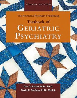 The American Psychiatric Publishing Textbook of Geriatric Psychiatry (American Psychiatric Press Textbook of Geriatric Psychiatry) - Dan G. Blazer