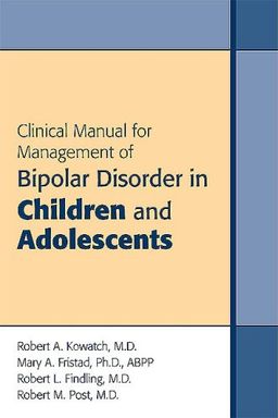 Clinical Manual for the Management of Bipolar Disorder in Children and Adolescents - Robert A. Kowatch