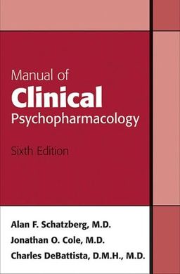 Manual of Clinical Psychopharmacology, Sixth Edition - Alan F. Schatzberg; Jonathan O. Cole; Charles Debattista Manual of Clinical Psychopharmacology, Sixth Edition - Alan F. Schatzberg; Jonathan O. Cole; Charles Debattista