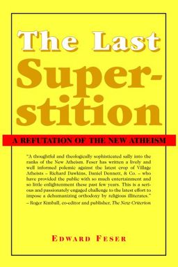 The Last Superstition: A Refutation of the New Atheism / Edward Feser