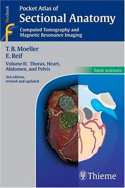 Pocket Atlas of Sectional Anatomy, Computed Tomography and Magnetic Resonance Imaging, Vol. 2: Thorax, Heart, Abdomen, and Pelvis / Torsten Bert Moeller Pocket Atlas of Sectional Anatomy, Computed Tomography and Magnetic Resonance Imaging, Vol. 2: Thorax, Heart, Abdomen, and Pelvis / Torsten Bert Moeller