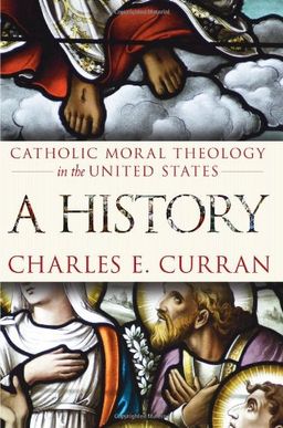 Catholic Moral Theology in the United States: A History (Moral Traditions) - Charles E. Curran