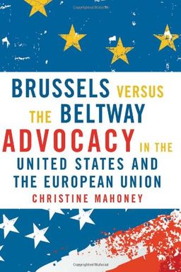 Brussels Versus the Beltway: Advocacy in the United States and the European Union (American Governance and Public Policy) - Christine Mahoney