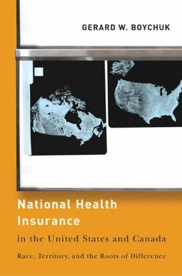 National Health Insurance in the United States and Canada: Race, Territory, and the Roots of Difference (American Governance and Public Policy) - Gerard W. Boychuk