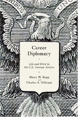 Career Diplomacy: Life and Work in the U.S. Foreign Service - Harry W. Kopp