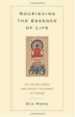 Nourishing the Essence of Life: The Outer, Inner, and Secret Teachings of Taoism / Eva Wong