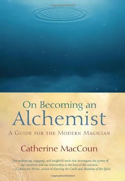 On Becoming an Alchemist: A Guide for the Modern Magician - Catherine MacCoun