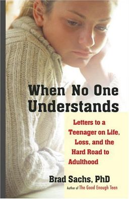 When No One Understands: Letters to a Teenager on Life, Loss, and the Hard Road to Adulthood - Brad Sachs