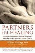 Partners in Healing: Simple Ways to Offer Support, Comfort, and Care to a Loved One Facing Illness - William Collinge
