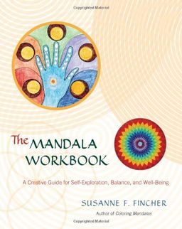 The Mandala Workbook: A Creative Guide for Self-Exploration, Balance, and Well-Being / Susanne F. Fincher The Mandala Workbook: A Creative Guide for Self-Exploration, Balance, and Well-Being / Susanne F. Fincher