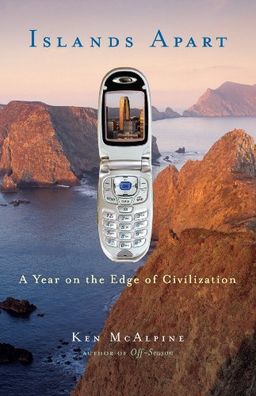 Islands Apart: A Year on the Edge of Civilization - Ken McAlpine