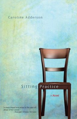 Sitting Practice: A Novel - Caroline Adderson