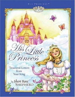 His Little Princess: Treasured Letters from Your King (His Princess) / Sheri Rose Shepherd His Little Princess: Treasured Letters from Your King (His Princess) / Sheri Rose Shepherd