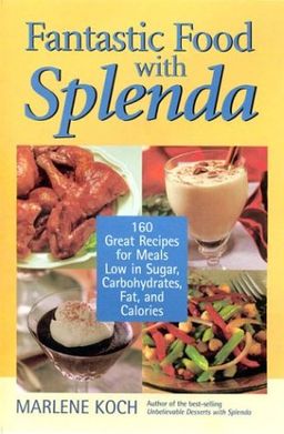 Fantastic Food with Splenda: 160 Great Recipes for Meals Low in Sugar, Carbohydrates, Fat, and Calories - Marlene Koch