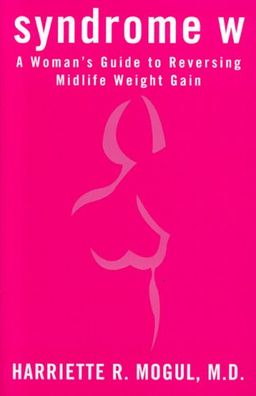 Syndrome W: A Woman's Guide to Reversing Mid-Life Weight Gain - Harriette Mogul