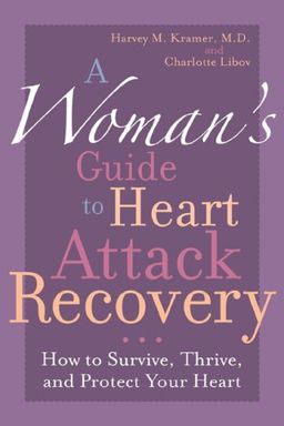 A Woman's Guide to Heart Attack Recovery: How to Survive, Thrive, and Protect Your Heart - Harvey M. Kramer
