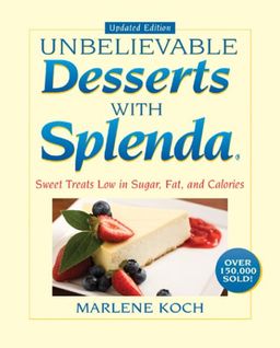 Marlene Koch's Unbelievable Desserts with Splenda Sweetener: Sweet Treats Low in Sugar, Fat, Calories - Marlene Koch