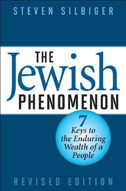 The Jewish Phenomenon, Revised Edition: Seven Keys to the Enduring Wealth of a People - Steven Silbiger